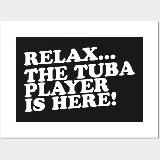 Relax The Tuba Player Is Here Posters and Art